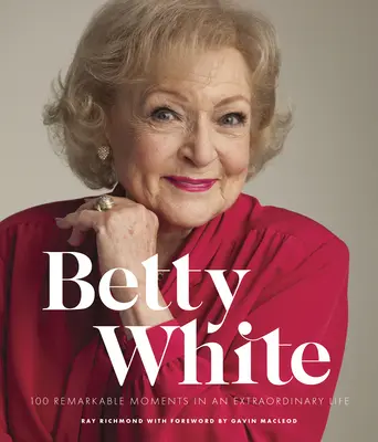 Betty White - 2. kiadás: 100 figyelemre méltó pillanat egy rendkívüli életből - Betty White - 2nd Edition: 100 Remarkable Moments in an Extraordinary Life