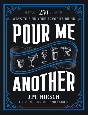 Pour Me Another: 250 módja annak, hogy megtaláld a kedvenc italodat - Pour Me Another: 250 Ways to Find Your Favorite Drink