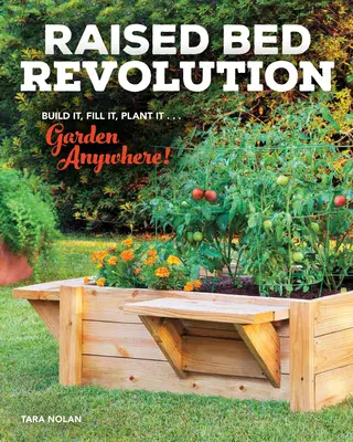 Emelt ágyás forradalma: Build It, Fill It, Plant It ... Kertészkedj bárhol! - Raised Bed Revolution: Build It, Fill It, Plant It ... Garden Anywhere!