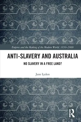 Rabszolgaság-ellenesség és Ausztrália: No Slavery in a Free Land? - Anti-Slavery and Australia: No Slavery in a Free Land?