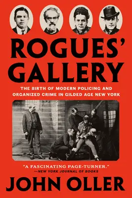 Rogues' Gallery: A modern rendfenntartás és a szervezett bűnözés születése az aranykor New Yorkjában - Rogues' Gallery: The Birth of Modern Policing and Organized Crime in Gilded Age New York