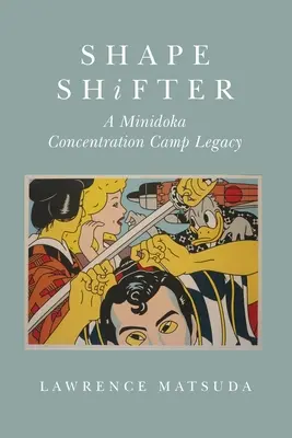 Alakváltó: A Minidoka koncentrációs tábor hagyatéka - Shape Shifter: A Minidoka Concentration Camp Legacy