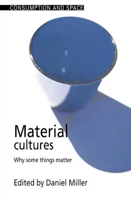 Anyagi kultúrák: Miért fontosak egyes dolgok? - Material Cultures: Why Some Things Matter