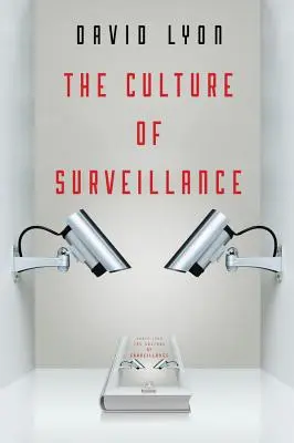 A megfigyelés kultúrája: A megfigyelés mint életforma - The Culture of Surveillance: Watching as a Way of Life