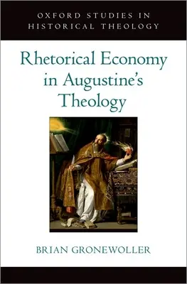 Retorikai gazdaságosság Augustinus teológiájában - Rhetorical Economy in Augustine's Theology