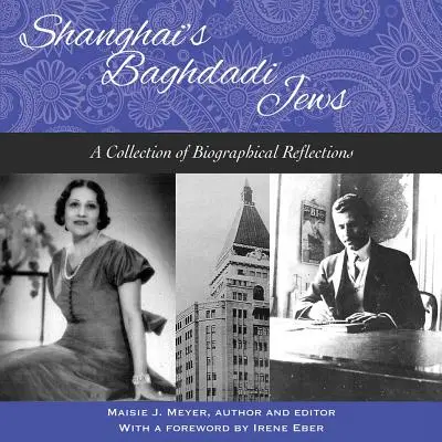 A sanghaji bagdadi zsidók - Életrajzi reflexiók gyűjteménye - Shanghai's Baghdadi Jews - A Collection of Biographical Reflections