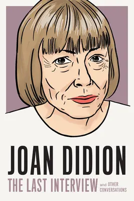 Joan Didion: Az utolsó interjú: Didion Didion: And Other Conversations - Joan Didion: The Last Interview: And Other Conversations