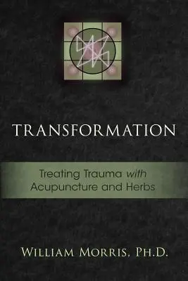 Átalakulás: A trauma kezelése akupunktúrával és gyógynövényekkel - Transformation: Treating Trauma with Acupuncture and Herbs