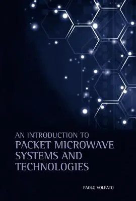 Bevezetés a csomagmikrohullámú rendszerekbe és technológiákba - An Introduction to Packet Microwave Systems and Technologies