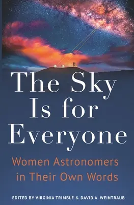 Az ég mindenkié: Női csillagászok saját szavaikkal - The Sky Is for Everyone: Women Astronomers in Their Own Words