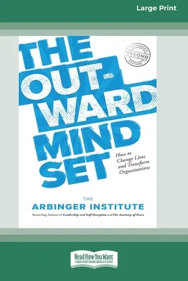 A kifelé irányuló gondolkodásmód: Hogyan változtassuk meg az életeket és alakítsuk át a szervezeteket [Standard Large Print 16 Pt Edition] - The Outward Mindset: How to Change Lives and Transform Organizations [Standard Large Print 16 Pt Edition]