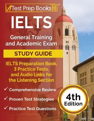 IELTS általános képzési és akadémiai vizsga tanulási útmutatója: IELTS felkészítő könyv, 3 gyakorlóteszt és audió linkek a hallás utáni részhez [4. kiadás - IELTS General Training and Academic Exam Study Guide: IELTS Preparation Book, 3 Practice Tests, and Audio Links for the Listening Section [4th Edition