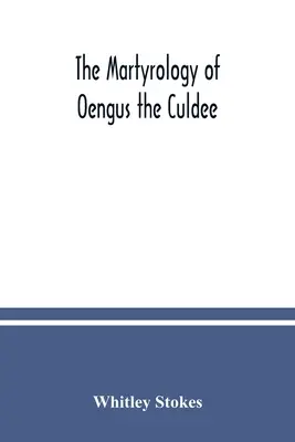 Oengus the Culdee mártírológusa - The Martyrology of Oengus the Culdee