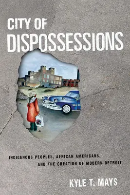 A kisajátítások városa: Bennszülöttek, afroamerikaiak és a modern Detroit megteremtése - City of Dispossessions: Indigenous Peoples, African Americans, and the Creation of Modern Detroit