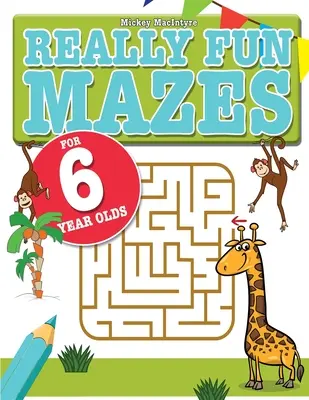 Really Fun Mazes For 6 Year Olds: Szórakoztató, agycsiklandozó labirintus-rejtvények 6 éves gyerekeknek - Really Fun Mazes For 6 Year Olds: Fun, brain tickling maze puzzles for 6 year old children