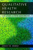 Minőségi egészségügyi kutatás: Egy új diszciplína megteremtése - Qualitative Health Research: Creating a New Discipline