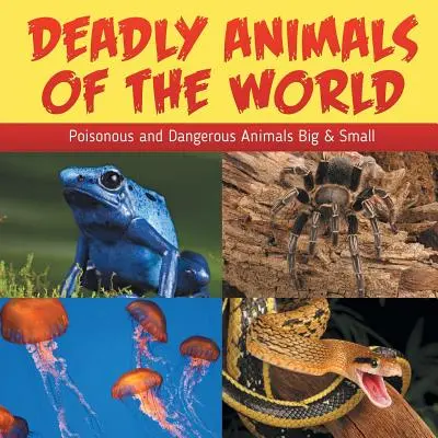 A világ halálos állatai: Mérgező és veszélyes állatok - Nagy és kis állatok - Deadly Animals Of The World: Poisonous and Dangerous Animals Big & Small