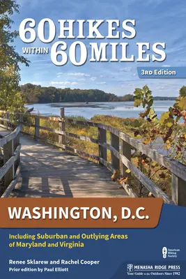 60 túra 60 mérföldön belül: Washington, D.C.: beleértve Maryland és Virginia külvárosi és külső területeit is - 60 Hikes Within 60 Miles: Washington, D.C.: Including Suburban and Outlying Areas of Maryland and Virginia