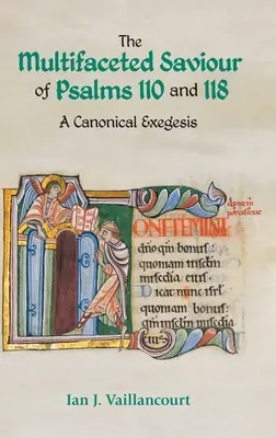 A 110. és 118. zsoltár sokoldalú Megváltója: Egy kánoni exegézis - The Multifaceted Saviour of Psalms 110 and 118: A Canonical Exegesis