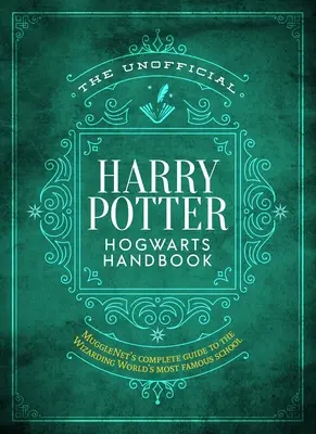 A nem hivatalos Harry Potter Roxfort kézikönyv: A Mugglenet teljes útmutatója a varázsvilág leghíresebb iskolájáról - The Unofficial Harry Potter Hogwarts Handbook: Mugglenet's Complete Guide to the Wizarding World's Most Famous School