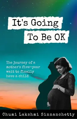 Minden rendben lesz: Egy anya ötéves várakozásának útja, hogy végre gyermeke szülessen - It's Going to Be Ok: The Journey of a Mother's Five-Year Wait to Finally Have a Child