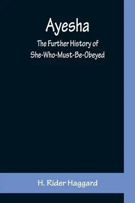 Ayesha; A nő, akinek engedelmeskednie kell további története - Ayesha; The Further History of She-Who-Must-Be-Obeyed