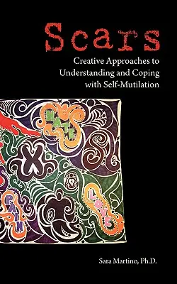 Sebhelyek: Kreatív megközelítések az öncsonkítás megértéséhez és kezeléséhez - Scars: Creative Approaches to Understanding and Coping with Self-Mutilation