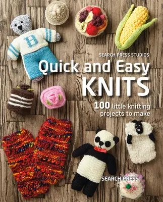 Gyors és könnyű kötések: 100 kis kötészeti projekt elkészítése - Quick and Easy Knits: 100 Little Knitting Projects to Make