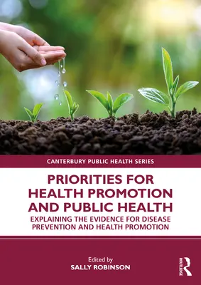 Az egészségfejlesztés és a közegészségügy prioritásai: A betegségmegelőzés és az egészségfejlesztés bizonyítékainak magyarázata - Priorities for Health Promotion and Public Health: Explaining the Evidence for Disease Prevention and Health Promotion