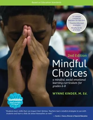 Mindful Choices, 2. kiadás: A Mindful, Social Emotional Learning Curriculum a 6-8. osztályosoknak - Mindful Choices, 2nd Edition: A Mindful, Social Emotional Learning Curriculum for Grades 6-8