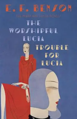 The Worshipful Lucia & Trouble for Lucia: A Mapp & Lucia-regények - The Worshipful Lucia & Trouble for Lucia: The Mapp & Lucia Novels