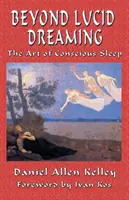 A világos álmokon túl - A tudatos alvás művészete - Beyond Lucid Dreaming - The Art of Conscious Sleep