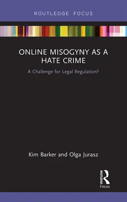 Online A nőgyűlölet mint gyűlölet-bűncselekmény: A jogi szabályozás kihívása? - Online Misogyny as Hate Crime: A Challenge for Legal Regulation?