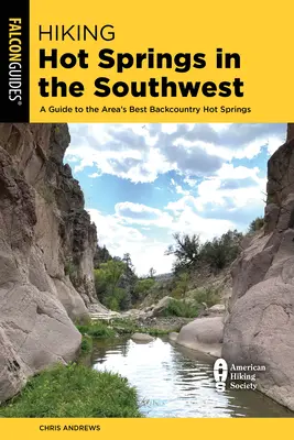 Túrázás a délnyugati forró forrásokban: Útmutató a terület legjobb, hátsó vidéki forró forrásaihoz - Hiking Hot Springs in the Southwest: A Guide to the Area's Best Backcountry Hot Springs