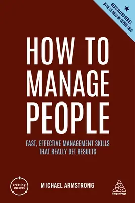 Hogyan vezessük az embereket: Gyors, hatékony vezetési készségek, amelyek valóban eredményesek - How to Manage People: Fast, Effective Management Skills That Really Get Results