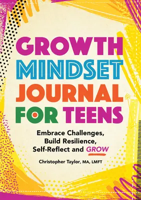 Growth Mindset Journal for Teens: Fogadd el a kihívásokat, építsd a rugalmasságot, önreflexió és növekedés - Growth Mindset Journal for Teens: Embrace Challenges, Build Resilience, Self-Reflect and Grow