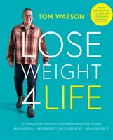 Lose Weight 4 Life - Az én tervem a hosszú távú, fenntartható fogyáshoz a Motiváció, Mérés, Mozgás, Karbantartás segítségével - Lose Weight 4 Life - My blueprint for long-term, sustainable weight loss through Motivation, Measurement, Movement, Maintenance