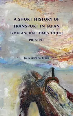 A japán közlekedés rövid története az ókortól napjainkig - A Short History of Transport in Japan from Ancient Times to the Present