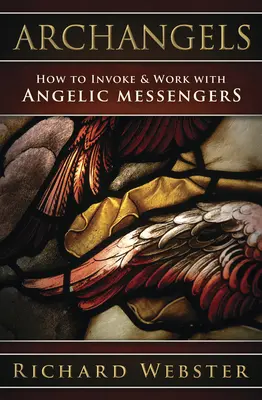 Arkangyalok: Hogyan hívjuk meg az angyali hírnököket és hogyan dolgozzunk velük? - Archangels: How to Invoke & Work with Angelic Messengers