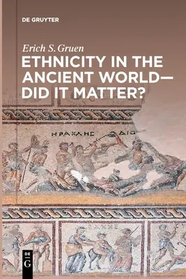 Etnicity in the Ancient World - Did It Matter? - Ethnicity in the Ancient World - Did It Matter?