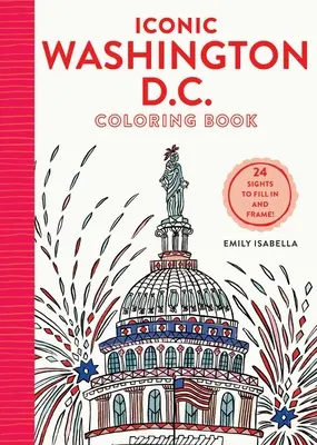 Ikonikus Washington D.C. színezőkönyv: 24 látnivaló elküldésére és bekeretezésére - Iconic Washington D.C. Coloring Book: 24 Sights to Send and Frame