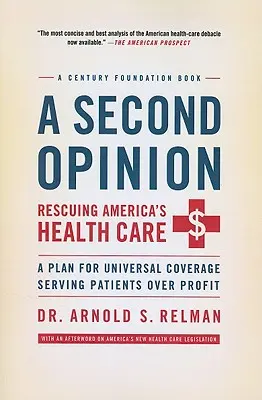 Egy második vélemény: Az amerikai egészségügy megmentése: A terv az egyetemes fedezetre, amely a betegeket szolgálja a profit helyett - A Second Opinion: Rescuing America's Health Care: A Plan for Universal Coverage Serving Patients Over Profit