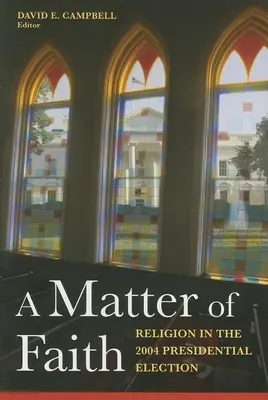 A Matter of Faith: Náboženství v prezidentských volbách 2004 - A Matter of Faith: Religion in the 2004 Presidential Election