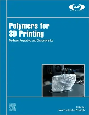 Polimerek a 3D nyomtatáshoz: Módszerek, tulajdonságok és jellemzők - Polymers for 3D Printing: Methods, Properties, and Characteristics