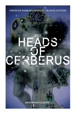 A CERBERUS FEJE (disztópikus klasszikus): Az első sci-fi, amely felhasználta a párhuzamos világok és az alternatív idő gondolatát - THE HEADS OF CERBERUS (Dystopian Classic): The First Sci-Fi to use the Idea of Parallel Worlds and Alternate Time