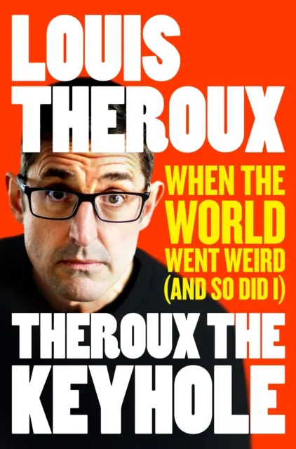 Theroux The Keyhole - Amikor a világ furcsává vált (és én is) - Theroux The Keyhole - When the world went weird (and so did I)