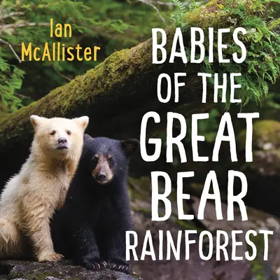 A Nagy Medve esőerdő kicsinyei - Babies of the Great Bear Rainforest