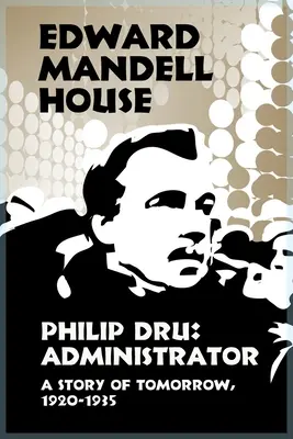 Philip Dru Adminisztrátor, a holnap története, 1920-1935 - Philip Dru Administrator, a Story of Tomorrow, 1920-1935