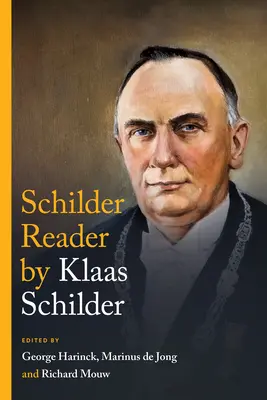 A Klaas Schilder olvasókönyv: The Essential Theological Writings - The Klaas Schilder Reader: The Essential Theological Writings