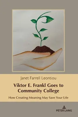 Viktor E. Frankl a közösségi főiskolára jár: Frank Franklin: Hogyan mentheti meg az életedet az értelem megteremtése? - Viktor E. Frankl Goes to Community College: How Creating Meaning May Save Your Life